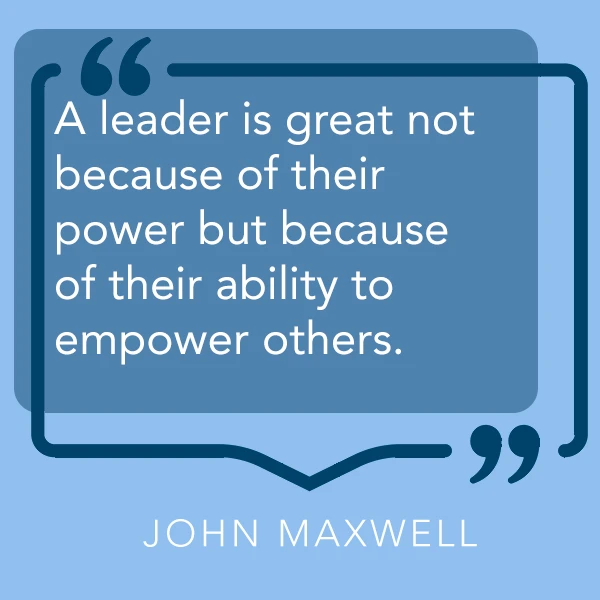 John Maxwell Quote John Maxwell - A leader is great not because of their power but because of their ability to empower others.